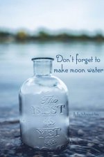 1 don't forget to make your moon water.jpg