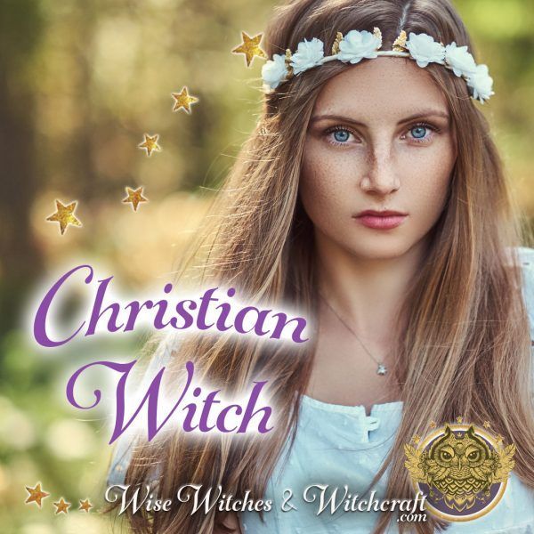 Christian Witch - Wise Witches and Witchcraft